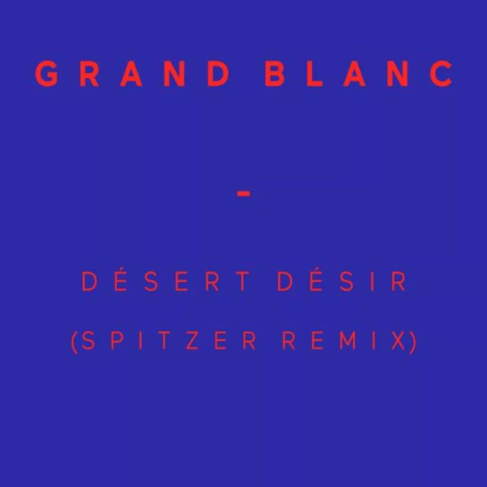 Illustration pour En écoute&nbsp;: « Désert Désir » de Grand Blanc remixé par Spitzer