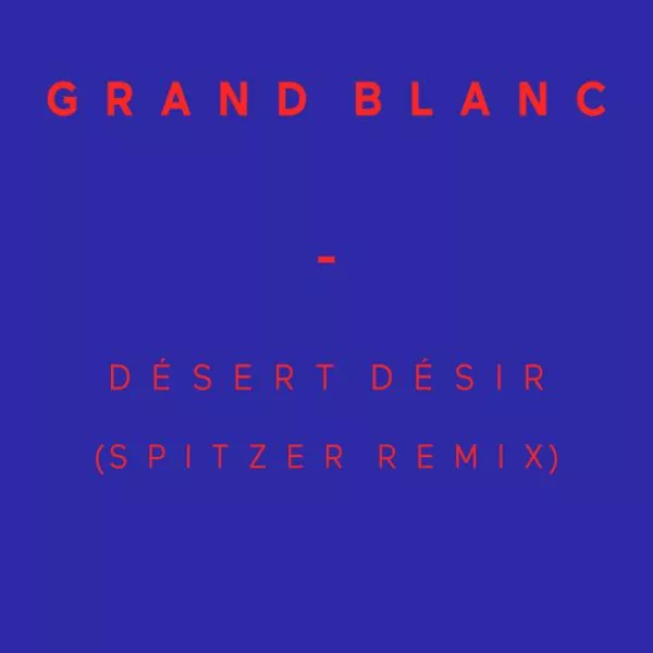 Illustration pour En écoute&nbsp;: « Désert Désir » de Grand Blanc remixé par Spitzer