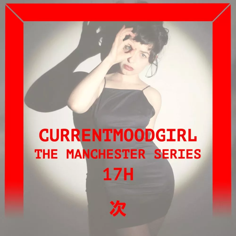 The Manchester Series : CURRENTMOODGIRL