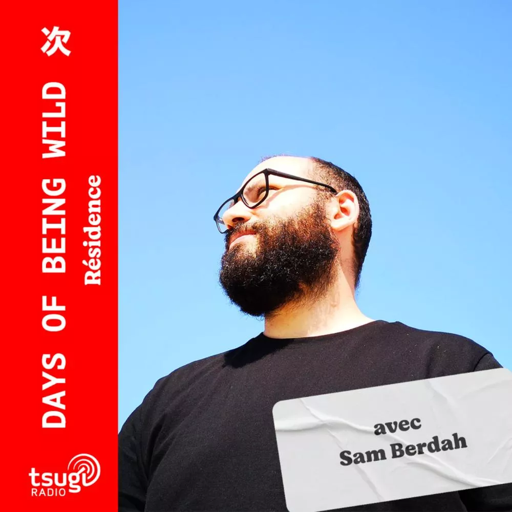 Le Days Of Being Wild Radio Show avec Sam Berdah