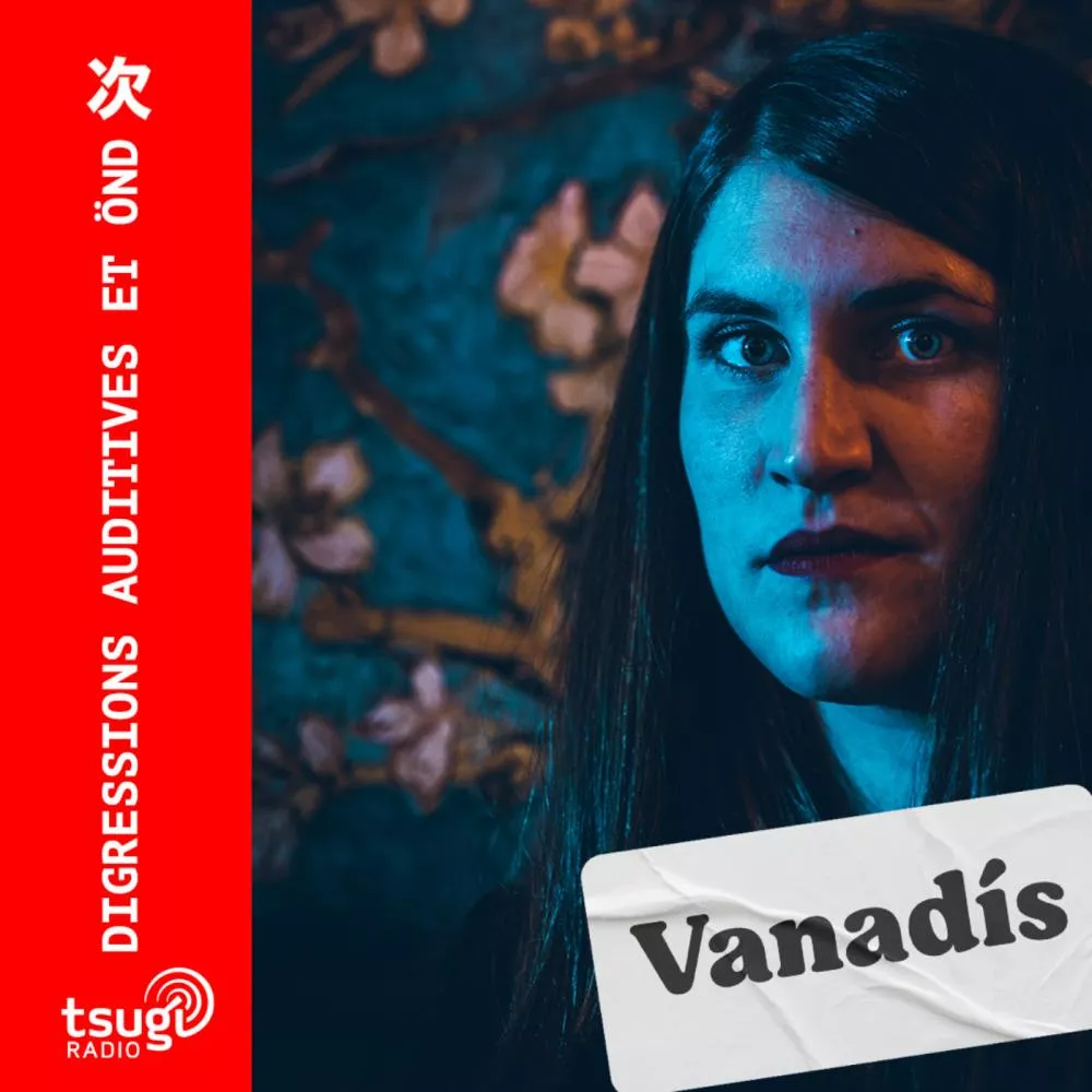 Digressions Auditives avec Vanadís (février 2023)