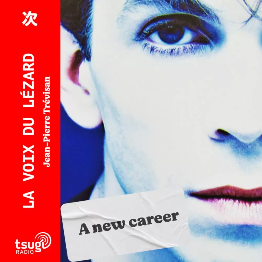 La Voix du Lézard : A New Career