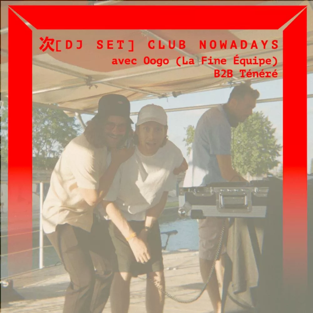Club Nowadays avec oOgo (La Fine Équipe) et Ténéré