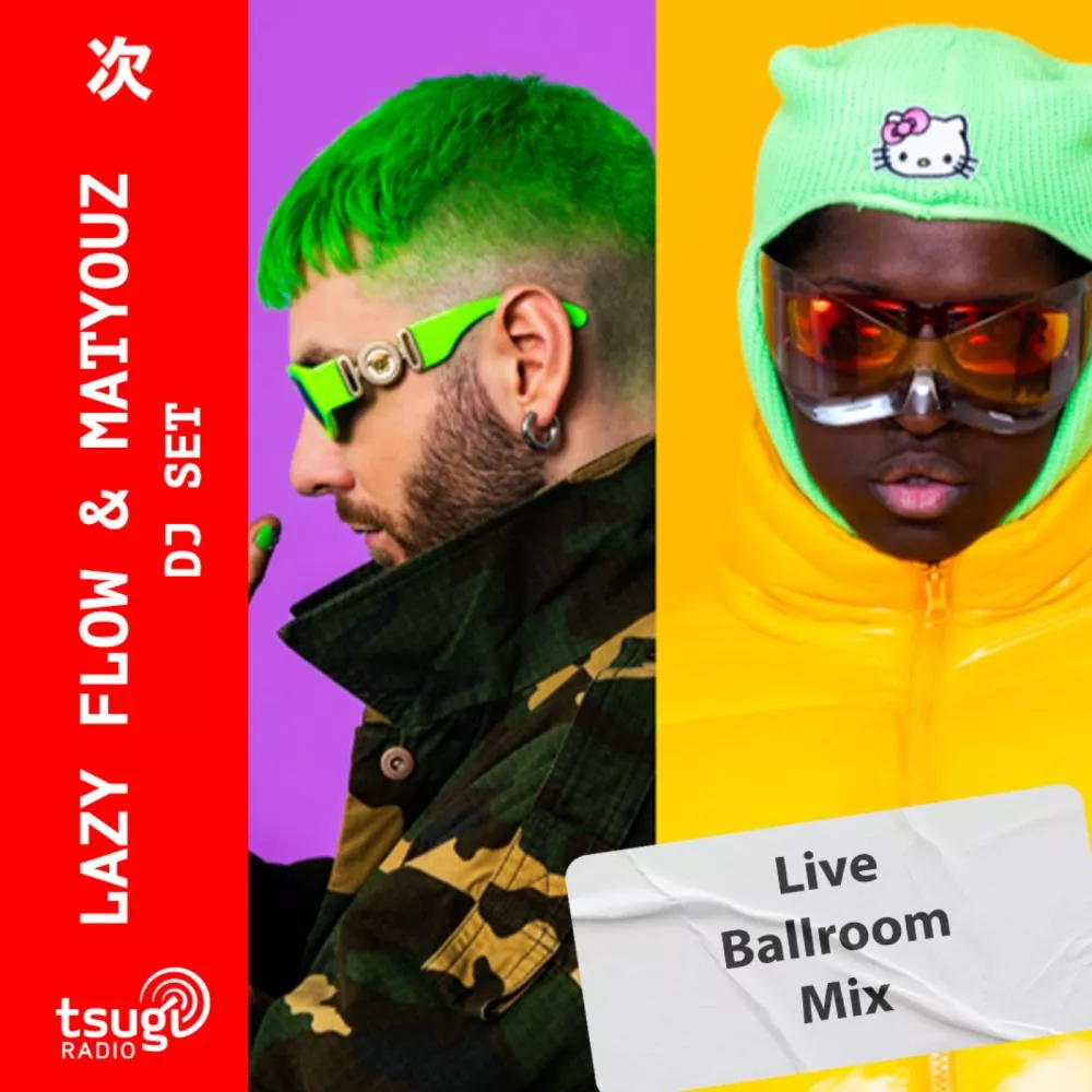 Lazy Flow & Matyouz : Live Ballroom Mix