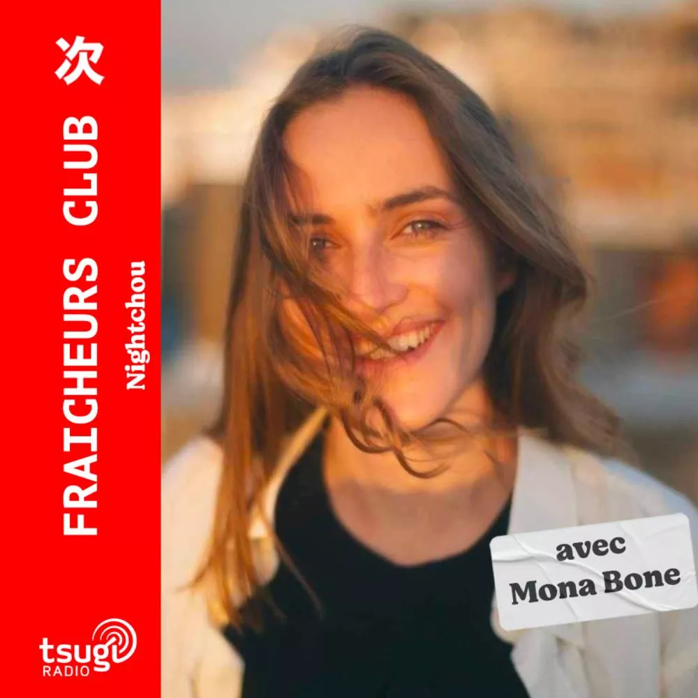 Fraîcheurs Club - Nightchou invite Mona Bone