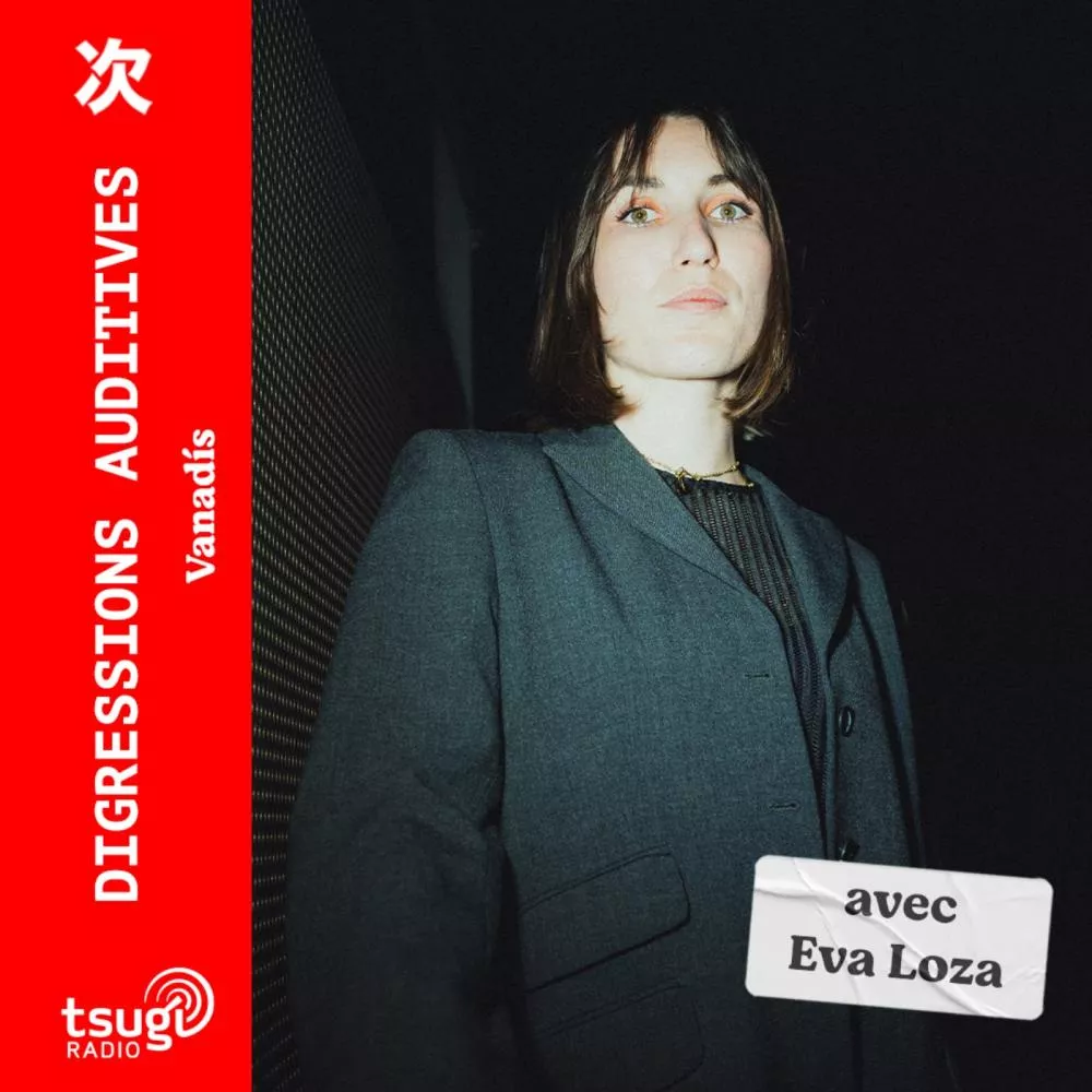 Digressions Auditives · Vanadís invite Eva Loza · Janvier 2025