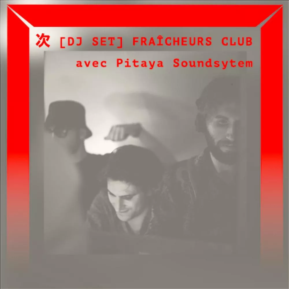 Fraicheurs Club : DailyFraicheur & Pitaya Soundsystem